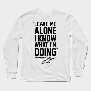 LEAVE ME ALONE I KNOW WHAT I'M DOING Long Sleeve T-Shirt
